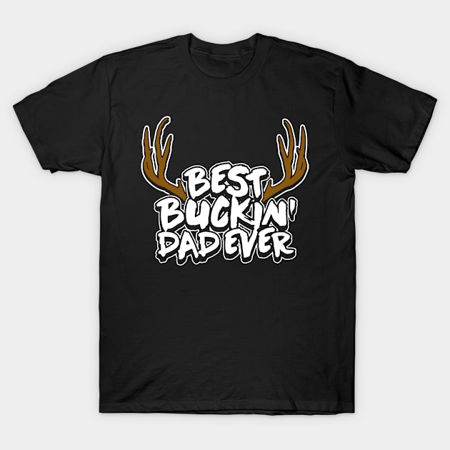 Buckin Dad Ever T-Shirt by colenank